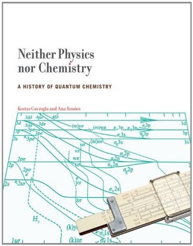 Neither Physics Nor Chemistry: A History of Quantum Chemistry (Hardcover)