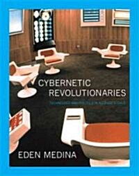 Cybernetic Revolutionaries: Technology and Politics in Allendes Chile (Hardcover)