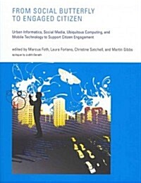 From Social Butterfly to Engaged Citizen: Urban Informatics, Social Media, Ubiquitous Computing, and Mobile Technology to Support Citizen Engagement (Hardcover)