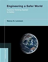 Engineering a Safer World: Systems Thinking Applied to Safety (Hardcover)