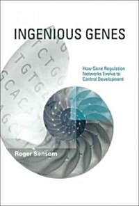 Ingenious Genes: How Gene Regulation Networks Evolve to Control Development (Hardcover)