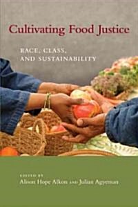 Cultivating Food Justice: Race, Class, and Sustainability (Paperback)