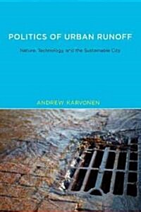 Politics of Urban Runoff: Nature, Technology, and the Sustainable City (Paperback)