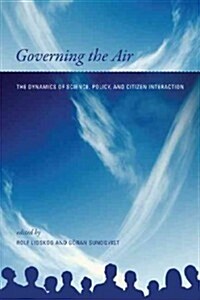 Governing the Air: The Dynamics of Science, Policy, and Citizen Interaction (Paperback)