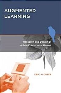 Augmented Learning: Research and Design of Mobile Educational Games (Paperback)