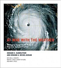At War with the Weather: Managing Large-Scale Risks in a New Era of Catastrophes (Paperback)