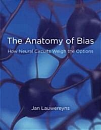 The Anatomy of Bias: How Neural Circuits Weigh the Options (Paperback)