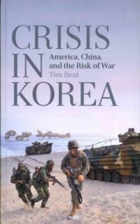Crisis in Korea : America, China and the risk of war