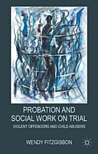 Probation and Social Work on Trial : Violent Offenders and Child Abusers (Hardcover)