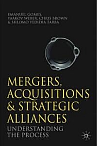 Mergers, Acquisitions and Strategic Alliances : Understanding the Process (Paperback)