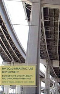 Physical Infrastructure Development : Balancing the Growth, Equity, and Environmental Imperatives (Paperback)