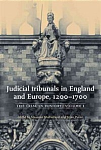 Judicial Tribunals in England and Europe, 1200–1700 : The Trial in History, Volume I (Paperback)