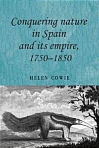 Conquering Nature in Spain and its Empire, 1750–1850 (Hardcover)