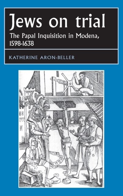 Jews on Trial : The Papal Inquisition in Modena, 1598–1638 (Hardcover)