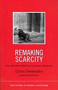 Remaking Scarcity : From Capitalist Inefficiency to Economic Democracy (Paperback)