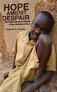 Hope Amidst Despair : HIV/AIDS-affected Children in Sub-Saharan Africa (Hardcover)