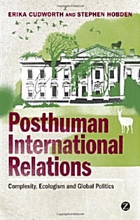 Posthuman International Relations : Complexity, Ecologism and Global Politics (Paperback)