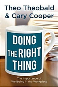 Doing the Right Thing : The Importance of Wellbeing in the Workplace (Paperback)