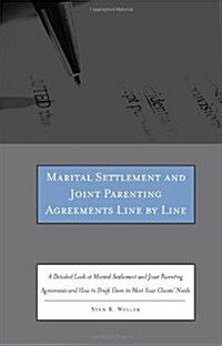 Marital Settlement and Joint Parenting Agreements Line by Line: A Detailed Look at Marital Settlement and Joint Parenting Agreements and How to Draft  (Paperback)