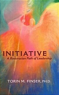Initiative: A Rosicrucian Path of Leadership (Paperback)