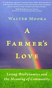 A Farmers Love: Living Biodynamics and the Meaning of Community (Paperback)