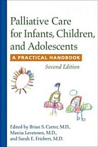 Palliative Care for Infants, Children, and Adolescents: A Practical Handbook (Hardcover, 2)