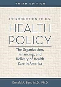 Introduction to U.S. Health Policy: The Organization, Financing, and Delivery of Health Care in America (Hardcover, 3)