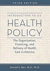 Introduction to U.S. Health Policy: The Organization, Financing, and Delivery of Health Care in America (Paperback, 3)