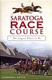 Saratoga Race Course: The August Place to Be (Paperback)