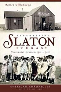 Remembering Slaton, Texas:: Centennial Stories, 1911-2011 (Paperback)