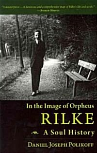 Rilke, a Soul History: In the Image of Orpheus (Paperback)