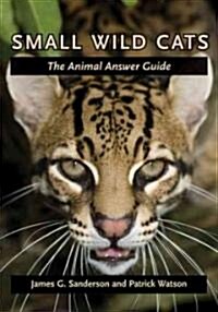 Small Wild Cats: The Animal Answer Guide (Hardcover)