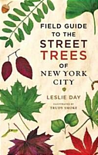Field Guide to the Street Trees of New York City (Hardcover, New)