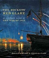 The Rockets Red Glare: An Illustrated History of the War of 1812 (Hardcover)