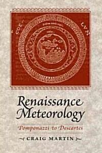 Renaissance Meteorology: Pomponazzi to Descartes (Hardcover)