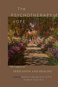 The Psychotherapy of Hope: The Legacy of Persuasion and Healing (Hardcover)