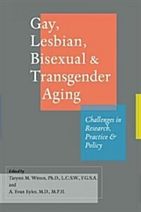 Gay, Lesbian, Bisexual, and Transgender Aging: Challenges in Research, Practice, and Policy (Paperback)