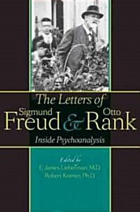 The Letters of Sigmund Freud and Otto Rank: Inside Psychoanalysis (Hardcover, New)