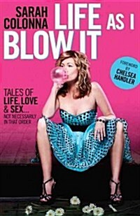 [중고] Life as I Blow It: Tales of Love, Life & Sex . . . Not Necessarily in That Order (Paperback)