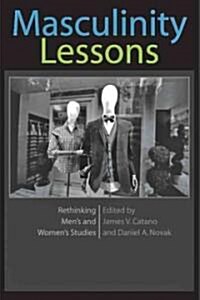 Masculinity Lessons: Rethinking Mens and Womens Studies (Paperback, New)