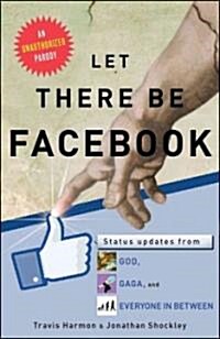 Let There Be Facebook: Status Updates from God, Gaga, and Everyone in Between (Paperback)