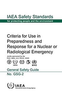 Criteria for Use in Preparedness and Response for a Nuclear or Radiological Emergency: IAEA Safety Standards Series No. Gsg-2 (Paperback)