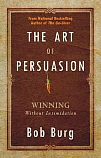 [중고] Art of Persuasion: Winning Without Intimidation (Paperback)