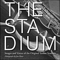 The Stadium: Images and Voices of the Original Yankee Stadium (Hardcover)