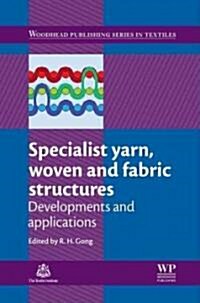 Specialist Yarn and Fabric Structures : Developments and Applications (Hardcover)