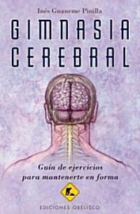 Gimnasia Cerebral: Guia de Ejercicios Para Mantenerte en Forma (Paperback)