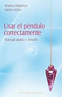 Usar el Pendulo Correctamente: Manual Rapido y Sencillo (Paperback)