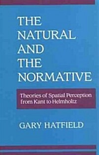 The Natural and the Normative: Theories of Spatial Perception from Kant to Helmholtz (Paperback)