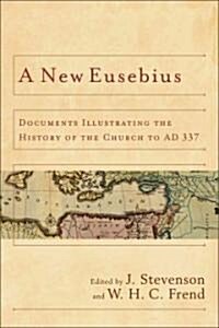 A New Eusebius: Documents Illustrating the History of the Church to Ad 337 (Paperback, Revised)