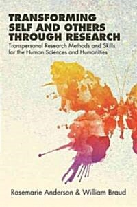 Transforming Self and Others Through Research: Transpersonal Research Methods and Skills for the Human Sciences and Humanities (Hardcover, New)